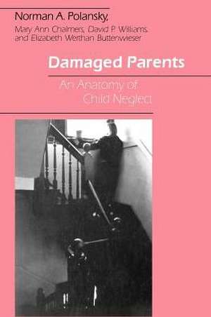 Damaged Parents: An Anatomy of Child Neglect de Norman A. Polansky