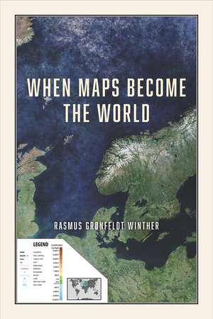 When Maps Become the World de Rasmus Grønfeldt Winther