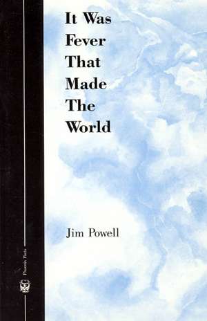 It Was Fever That Made The World de Jim Powell