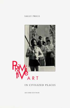 Primitive Art in Civilized Places: Second Edition de Sally Price