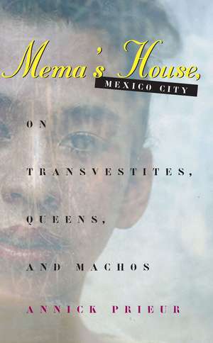 Mema's House, Mexico City: On Transvestites, Queens, and Machos de Annick Prieur