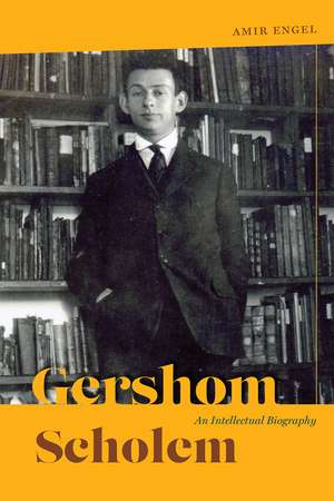 Gershom Scholem: An Intellectual Biography de Amir Engel