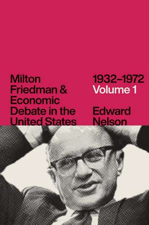 Milton Friedman and Economic Debate in the United States, 1932–1972, Volume 1 de Edward Nelson