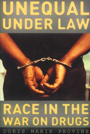 Unequal under Law: Race in the War on Drugs de Doris Marie Provine