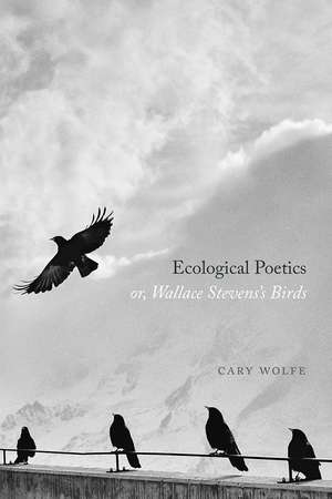 Ecological Poetics; or, Wallace Stevens's Birds de Cary Wolfe