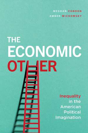 The Economic Other: Inequality in the American Political Imagination de Meghan Condon