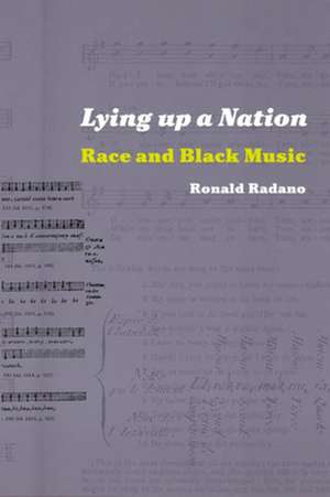 Lying up a Nation: Race and Black Music de Ronald M. Radano