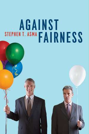 Against Fairness de Stephen T. Asma