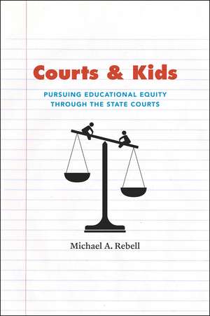 Courts and Kids: Pursuing Educational Equity through the State Courts de Michael A. Rebell