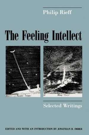 The Feeling Intellect: Selected Writings de Philip Rieff