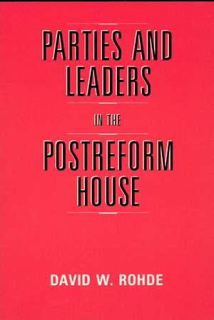 Parties and Leaders in the Postreform House de David W. Rohde