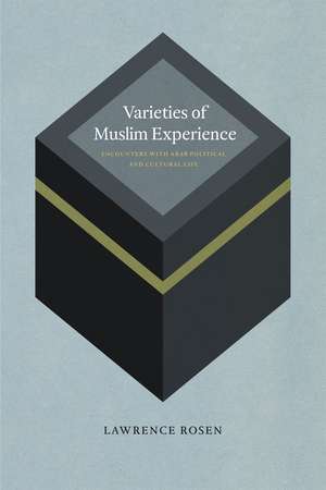 Varieties of Muslim Experience: Encounters with Arab Political and Cultural Life de Lawrence Rosen