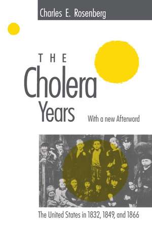 The Cholera Years: The United States in 1832, 1849, and 1866 de Charles E. Rosenberg