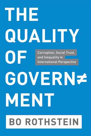 The Quality of Government: Corruption, Social Trust, and Inequality in International Perspective de Bo Rothstein