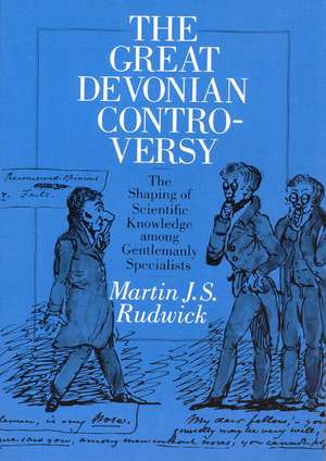 The Great Devonian Controversy: The Shaping of Scientific Knowledge among Gentlemanly Specialists de Martin J. S. Rudwick