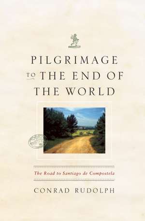 Pilgrimage to the End of the World: The Road to Santiago de Compostela de Conrad Rudolph