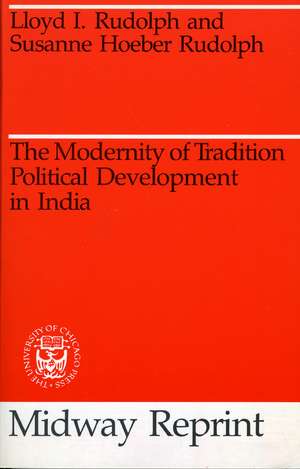 The Modernity of Tradition: Political Development in India de Lloyd I. Rudolph