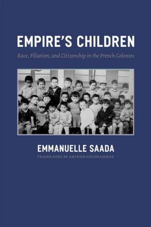 Empire's Children: Race, Filiation, and Citizenship in the French Colonies de Emmanuelle Saada