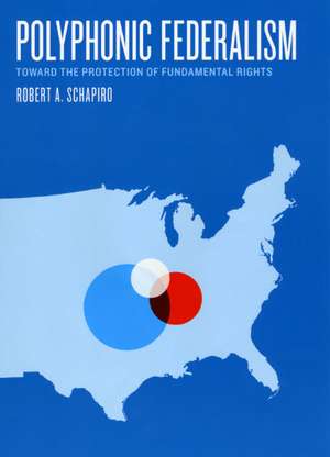 Polyphonic Federalism: Toward the Protection of Fundamental Rights de Robert A. Schapiro