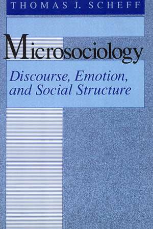 Microsociology: Discourse, Emotion, and Social Structure de Thomas J. Scheff