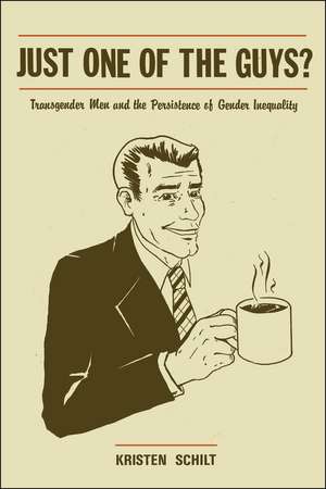 Just One of the Guys?: Transgender Men and the Persistence of Gender Inequality de Kristen Schilt