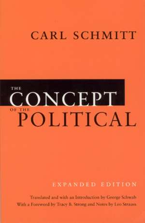 The Concept of the Political: Expanded Edition de Carl Schmitt