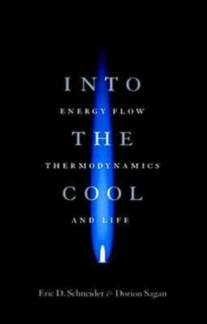 Into the Cool: Energy Flow, Thermodynamics, and Life de Eric D. Schneider