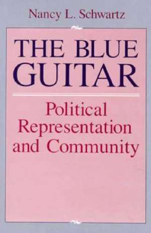 The Blue Guitar: Political Representation and Community de Nancy L. Schwartz