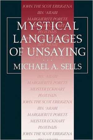 Mystical Languages of Unsaying de Michael A. Sells