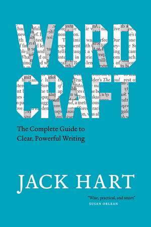 Wordcraft: The Complete Guide to Clear, Powerful Writing de Jack Hart