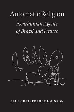 Automatic Religion: Nearhuman Agents of Brazil and France de Paul Christopher Johnson