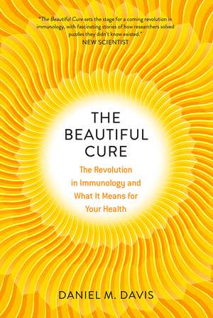 The Beautiful Cure: The Revolution in Immunology and What It Means for Your Health de Daniel M. Davis