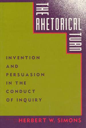 The Rhetorical Turn: Invention and Persuasion in the Conduct of Inquiry de Herbert W. Simons