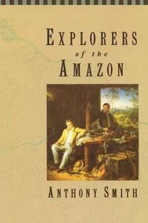 Explorers of the Amazon de Anthony Smith