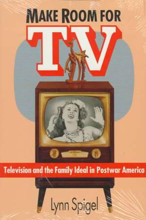 Make Room for TV: Television and the Family Ideal in Postwar America de Lynn Spigel