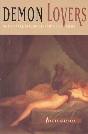 Demon Lovers – Witchcraft, Sex, and the Crisis of Belief de Walter Stephens