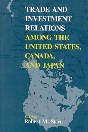 Trade and Investment Relations among the United States, Canada, and Japan de Robert M. Stern