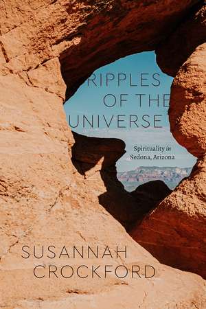 Ripples of the Universe: Spirituality in Sedona, Arizona de Susannah Crockford