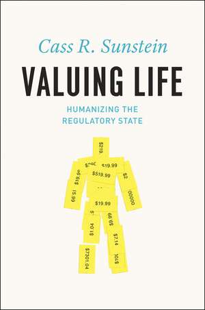 Valuing Life: Humanizing the Regulatory State de Cass R. Sunstein