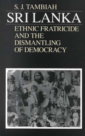 Sri Lanka--Ethnic Fratricide and the Dismantling of Democracy de Stanley Jeyaraja Tambiah