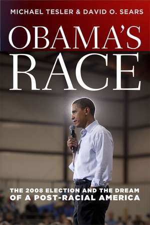 Obama's Race: The 2008 Election and the Dream of a Post-Racial America de Michael Tesler