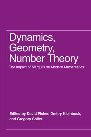 Dynamics, Geometry, Number Theory: The Impact of Margulis on Modern Mathematics de David Fisher