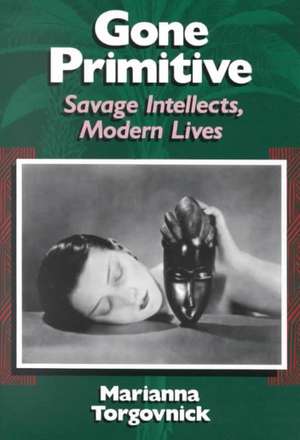 Gone Primitive: Savage Intellects, Modern Lives de Marianna Torgovnick