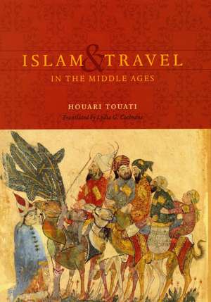 Islam and Travel in the Middle Ages de Houari Touati