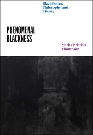 Phenomenal Blackness: Black Power, Philosophy, and Theory de Professor Mark Christian Thompson