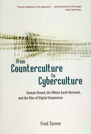 From Counterculture to Cyberculture: Stewart Brand, the Whole Earth Network, and the Rise of Digital Utopianism de Fred Turner