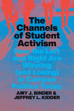 The Channels of Student Activism: How the Left and Right Are Winning (and Losing) in Campus Politics Today de Amy J. Binder