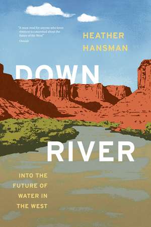 Downriver: Into the Future of Water in the West de Heather Hansman