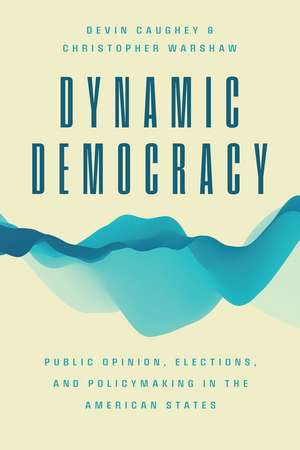 Dynamic Democracy: Public Opinion, Elections, and Policymaking in the American States de Devin Caughey