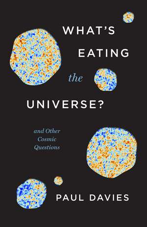 What's Eating the Universe?: And Other Cosmic Questions de Paul Davies